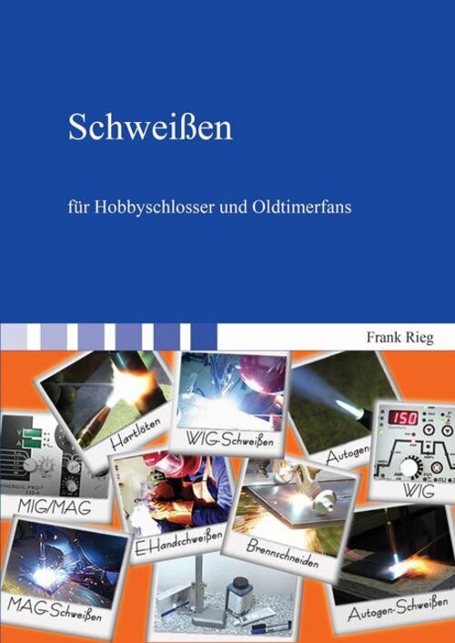 Thumbnail - Schweißen Für Hobbyschlosser Und Oldtimerfans | Frank Rieg | Deutsch |