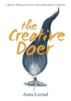 The Creative Doer: A Brave Woman's Guide from Dreaming to Doing by Lovind, Anna