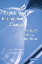Explaining Institutional Change: Ambiguity, Agency, ... 9780521134323 by Unknown