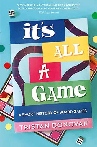 It's All a Game: A Short History of Board Games By Tristan Dono .9781786494542