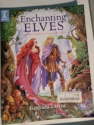 Enchanting Elves: Paint Elven Worlds and Fantasy Characters by Barbara Lanza