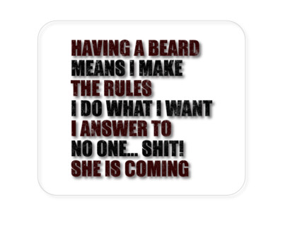 CUSTOM Mouse Pad 1/4 - Beard - I Make the Rules, Do What I Want