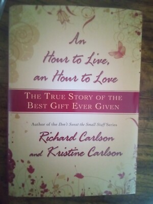 An Hour to Live, an Hour to Love : The True Story of the Best Gift Ever Given by