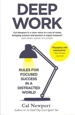 Deep Work: Rules for Focused Success in a Distracted World - Cal Newport [Paperb