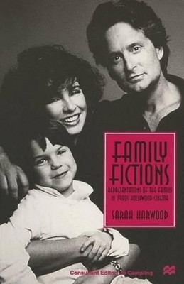 Family Fictions: Representations of the Family in 1980s Hollywood Cinema by Sara