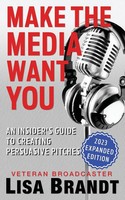 Make The Media Want You An Insider's Guide To Creating Persuasive Pitches Brandt