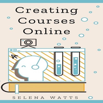 Creating Courses Online Learn the Fundamental Tips Tricks and Str
