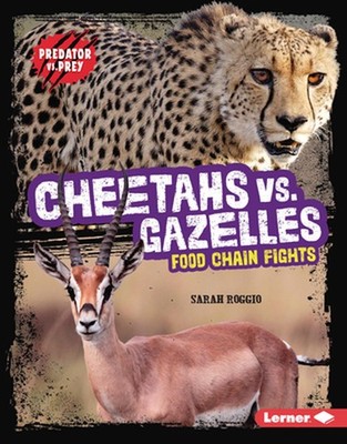 Cheetahs vs. Gazelles: Food Chain Fights by Sarah Roggio Hardcover Book