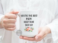 Mom Mug Gift From Son or Daughter Mothers Day - You're The Best Mom Keep That Sh