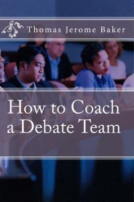 How to Coach a Debate Team, Paperback by Baker, Thomas Jerome, Brand New, Fre...