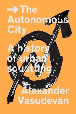 The Autonomous City: A History of... by Alexander Vasudevan Paperback / softback