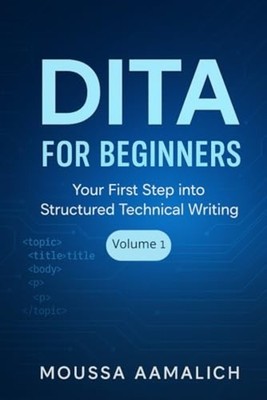 DITA for Beginners - Your First Step Into Structured Te - Paperback NEW MOUSSA.