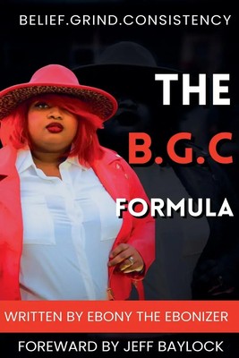 The B.G.C Formula- Belief.Grind.Consistency Ebony The Ebonizer Taschenbuch 2025