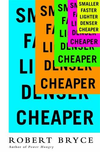 Smaller Faster Lighter Denser Cheaper, , Bryce, Robert, Very Good, 3/1/2016 12:0