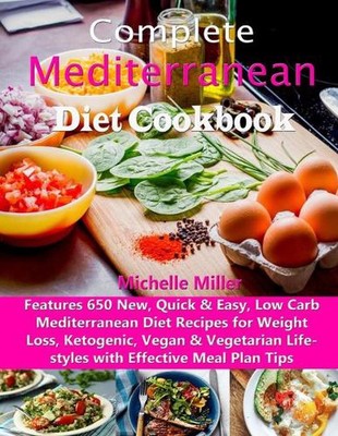 Complete Mediterranean Diet Cookbook: Features 650 New, Quick & Easy, Low Carb M