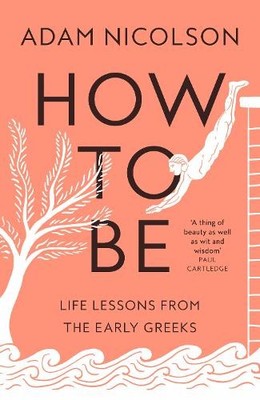 How to Be: Life Lessons from the Ear..., Nicolson, Adam