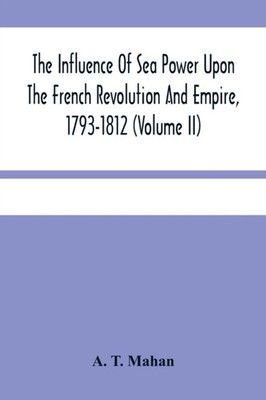 T. Mahan - Influence Of Sea Power Upon The French Revolution And Empir - X555z