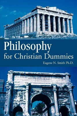 Eugene N. Smith (u. a.) | Philosophy for Christian Dummies | Taschenbuch (2006)