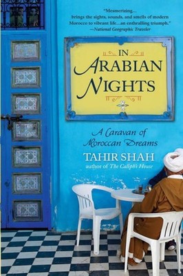 In Arabian Nights: A Caravan of Moroccan Dreams by Tahir Shah (English) Paperbac
