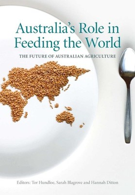 Australia's Role in Feeding the World: The Future of Australian Agriculture by S