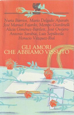 Gli amori che abbiamo vissuto - Barrios, Delgado, Fajardo, Giardinelli - Guanda
