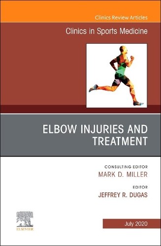 Elbow Injuries and Treatment, An Issue of Clinics in Sports M... - 9780323755191