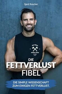 Fettverlust Fibel: Die simple Wissenschaft zum ewigen Fe... | Buch | Zustand gut - Bild 1 von 2