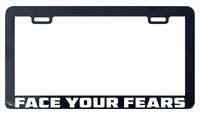 Face your fears funny license plate frame