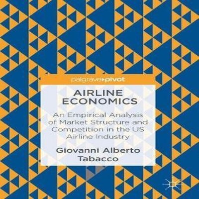 Airline Economics An Empirical Analysis of Market Structure and C