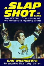 A Slap Shot in Time: The Wild but True History of the Minnesota Fighting Sai...