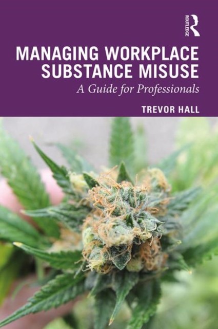 Managing Workplace Substance Misuse by Trevor Hall (Hardback Book)
