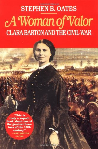 Woman of Valor: Clara Barton and the Civil War - Oates, Stephen B.