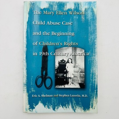 Mary Ellen Wilson Child Abuse Case and the Beginning of Childen's Rights in 19th