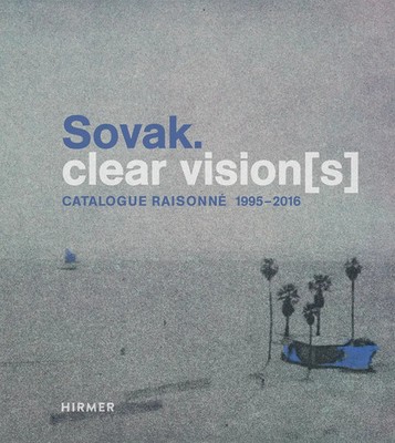 Sovak. Clear Vision[s] | Catalogue Raisonné 1995-2016 | Friedrichson (u. a.)