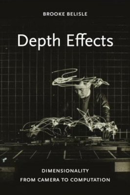 Depth Effects: Dimensionality from Camera to Computatio - Paperback NEW Belisle,