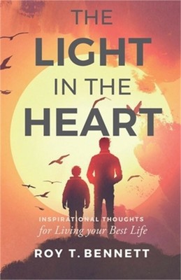 The Light in the Heart: Inspirational Thoughts for Living Your Best Life (Paperb
