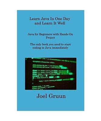 Learn Java In One Day and Learn It Well: Java for Beginners with Hands-On Projec