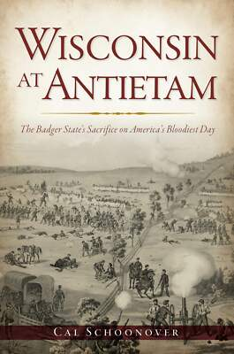 #ad NEW The History Press Wisconsin at Antietam WI 9781467142151 Civil War Series T $14.29