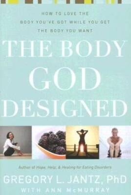 The Body God Designed: How to love the body youve got while you get - VERY GOOD