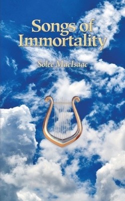 Songs of Immortality by Solee Macisaac [Paperback]