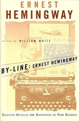By-Line Ernest Hemingway: Selected Articles and Dispatches of Four  - GOOD