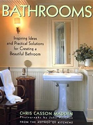 Bathrooms : Inspiring Ideas and Practical Solutions for Creating