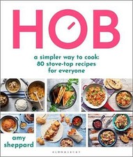 Hob: A simpler way to cook - 80 stove-top recipes for everyone by Amy...