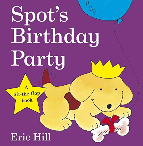Spot's Birthday Party: A lift-the-flap board book for toddlers... - Hill, Eric