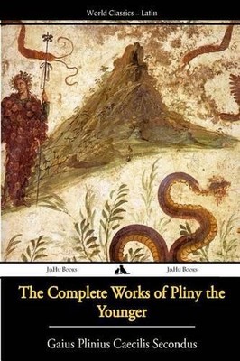 Gaius Plinius Caecilius Secund The Complete Works of Pliny the Young (Paperback)