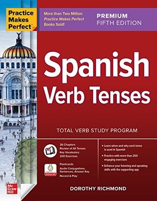 Practice Makes Perfect: Spanish Verb Tenses, Premium Fifth Edition, Richmond..