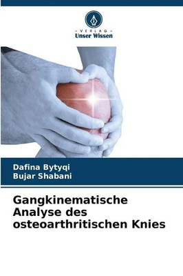 Gangkinematische Analyse des osteoarthritischen Knies Dafina Bytyqi (u. a.) Buch