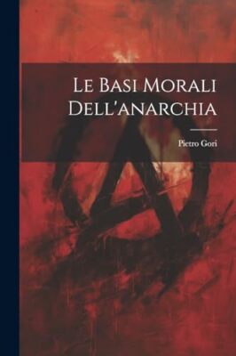 Gori - Le basi morali dell'anarchia - New paperback or softback - 34 - X555z
