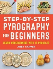 Step-by-Step Pyrography for Beginners: Learn Woodburning with 16 Projects by Ane