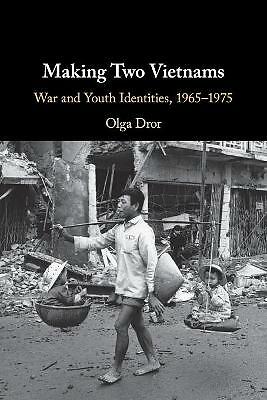 Making Two Vietnams War and Youth Identities, 1965–1975 Dror Paperback
